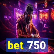 bet 750